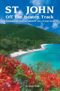 St. John Off the Beaten Track: A Photographically Illustrated Guide to St. John, Us Virgin Islands