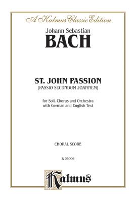 St. John Passion: Satb or Ssaattbb (Orch.) (Satb) (German, English Language Edition) - Bach, Johann Sebastian (Composer)