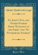 St. John's Eve, and Other Stories from "evenings at the Farm," and "st. Petersburg Stories" (Classic Reprint)