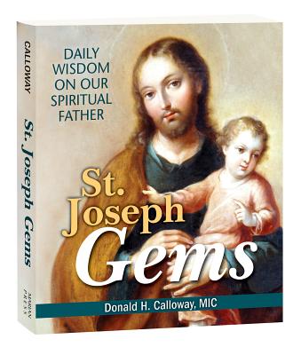 St. Joseph Gems: Daily Wisdom on Our Spiritual Father - Donald H Calloway MIC