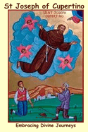 St Joseph Of Cupertino: Embracing Divine Journeys