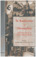 St Katherine of Alexandria: Texts and Contexts in Western Medieval Europe