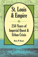 St. Louis and Empire: 250 Years of Imperial Quest and Urban Crisis