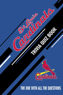 St Louis Cardinals Trivia Quiz Book: The One With All The Questions