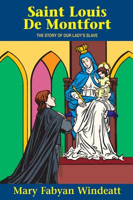 St. Louis de Montfort: The Story of Our Lady's Slave - Windeatt, Mary Fabyan