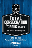 St. Louis de Montfort's Total Consecration to Jesus through Mary: New, Day-by-Day, Easier-to-Read Translation - Journal Edition