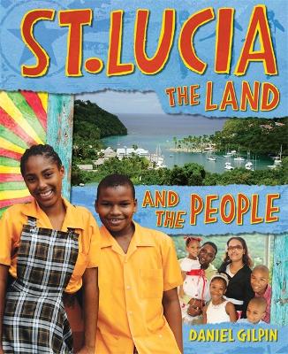 St Lucia: The Land and the People - Gilpin, Daniel