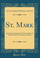 St. Mark: Introduction, Authorized Version, Revised Version with Notes, Index and Map (Classic Reprint)