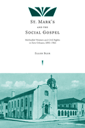 St. Mark's and the Social Gospel: Methodist Women and Civil Rights in New Orleans, 1895-1965