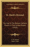 St. Mark's Hymnal: For Use In The Roman Catholic Church In The United States (1910)