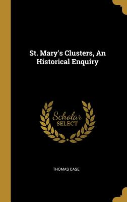 St. Mary's Clusters, An Historical Enquiry - Case, Thomas