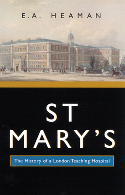 St Mary's: The History of a London Teaching Hospital Volume 15 - Heaman