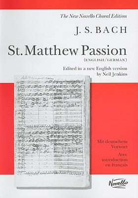 St. Matthew Passion: Vocal Score - Bach, Johann Sebastian (Composer), and Jenkins, Neil (Editor)