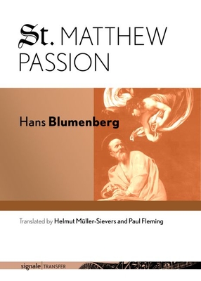 St. Matthew Passion - Blumenberg, Hans, and Mller-Sievers, Helmut (Translated by), and Fleming, Paul (Translated by)