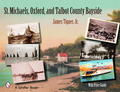 St. Michaels, Oxford, and the Talbot County Bayside - Tigner, James, Jr.