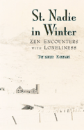 St. Nadie in Winter: Zen Encounters with Loneliness - Keenan, Terrance