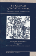 St. Oswald of Northumbria: Continental Metamorphoses : with an Edition and Translation of aOsvalds Saga and Van Sunte Oswaldo Deme Konninghe
