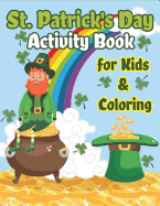 St. Patrick's Day Activity Book for Kids & Coloring: Happy St. Patrick's Day Coloring Book a Fun for Learning Leprechauns, Pots of Gold, Rainbows, Clovers and More!