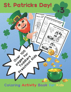 St. Patrick's Day! Coloring Activity Book for Kids. Over 100 pages for Toddlers Preschool Kids. +3: st patricks day crafts for kids. Maze game, trace letters, counting, color. st patricks day activity.especially for ages 3-8