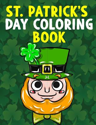 St. Patrick's Day Coloring Book: A Super Cute St. Patrick's Day Activity Book for Kids and Adults with Leprechauns, Pots of Gold, Rainbows, Four Leaf Clovers and More - Great St. Patrick's Day Gift for Toddler, Preschool, Kindergarten, Boys and Girls - Phillips, Christian, and Clemens, Annie