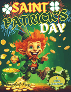 St. Patrick's Day: Coloring Book With Lots of Special Pictures, Mazes and Various Games for 4-8 Year Olds