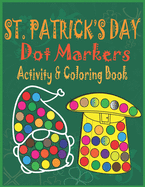 St. Patrick's Day Dot Markers Activity & Coloring Book: Easy Big Dots Do a Dot Coloring Book for Kids, Preschoolers and Toddlers - Happy Fun Saint Patrick's Day Gift Ideas for Girls and Boys - St Patricks Day Theme for Kindergarten