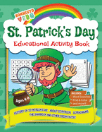 St Patrick's Day Educational Activity Book: History of Saint Patrick's Day, About St. Patrick, Leprechauns, The Shamrock, Word Search, Mazes, Coloring and more