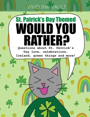 St. Patrick's Day Themed - Would You Rather?: Questions about St. Patrick's Day lore, celebrations, Ireland, green things and more! For ages 6+ - Vivid Ink Vault