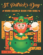 St. Patrick's Day Word Search Book For Kids: Fun St. Patriks Day Easy to Hard Levels Word Search Activity Book for Kids with Find more than 700 words for Kids 8-12 Years Old Easy for Children