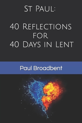 St Paul: 40 Reflections for 40 Days in Lent - Broadbent, Paul J