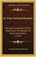 St. Paul and Justification: Being an Exposition of the Teaching in the Epistles to Rome and Galatia