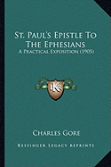 St. Paul's Epistle To The Ephesians: A Practical Exposition (1905)