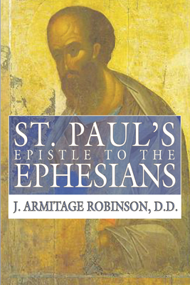St. Paul's Epistle to the Ephesians - Robinson, J Armitage
