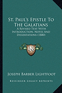 St. Paul's Epistle To The Galatians: A Revised Text With Introduction, Notes And Dissertations (1880)