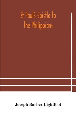St Paul's epistle to the Philippians: a revised text with introduction, notes, and dissertations - Barber Lightfoot, Joseph