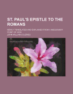 St. Paul's Epistle to the Romans: Newly Translated and Explained from a Missionary Point of View