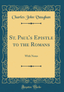 St. Paul's Epistle to the Romans: With Notes (Classic Reprint)