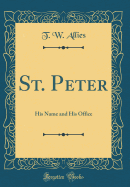 St. Peter: His Name and His Office (Classic Reprint)