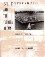 St. Petersburg and the Florida Dream, 1888-1950 - Arsenault, Raymond