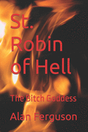 St. Robin of Hell: The Bitch Goddess