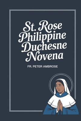 St. Rose Philippine Duchesne Novena - Ambrose, Peter