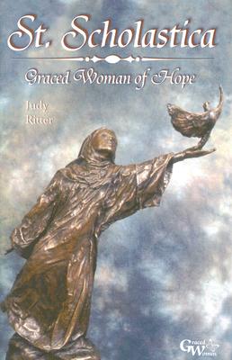 St. Scholastica: Graced Woman of Hope - Ritter, Judy, and St Paul, Helen Nicole (Editor)