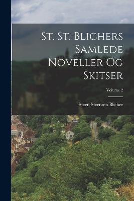 St. St. Blichers Samlede Noveller Og Skitser; Volume 2 - Blicher, Steen Steensen