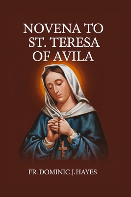 St. Teresa Of Avila Novena - Hayes, Dominic J