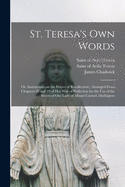 St. Teresa's Own Words: or, Instructions on the Prayer of Recollection; Arranged From Chapters 28 and 29 of Her Way of Perfection for the Use of the Sisters of Our Lady of Mount Carmel, Darlington
