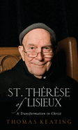 St. Th?r?se of Lisieux: A Transformation in Christ