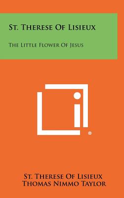 St. Therese Of Lisieux: The Little Flower Of Jesus - St Therese of Lisieux, and Taylor, Thomas Nimmo