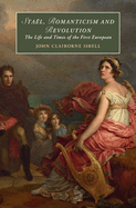 Stal, Romanticism and Revolution: The Life and Times of the First European