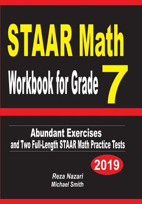 STAAR Math Workbook for Grade 7: Abundant Exercises and Two Full-Length STAAR Math Practice Tests - Nazari, Reza, and Smith, Micheal