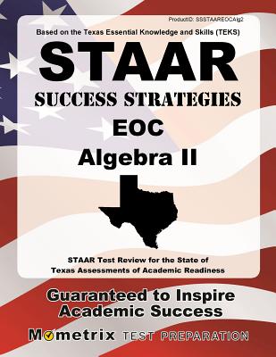 STAAR Success Strategies EOC Algebra II: STAAR Test Review for the State of Texas Assessments of Academic Readiness - Mometrix High School Math Test Team (Editor)